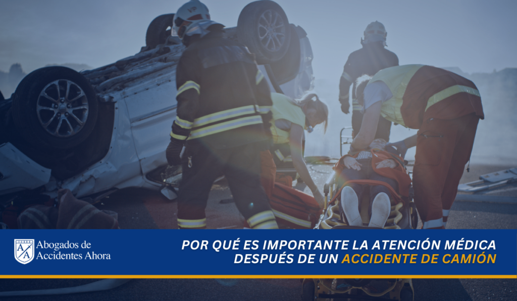 La importancia de buscar atención médica después de un accidente de camión en San Bernardino, Abogados de Accidentes Ahora