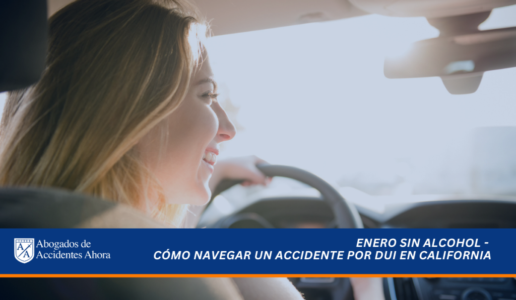 ENERO SIN ALCOHOL - CÓMO NAVEGAR UN ACCIDENTE POR DUI EN CALIFORNIA